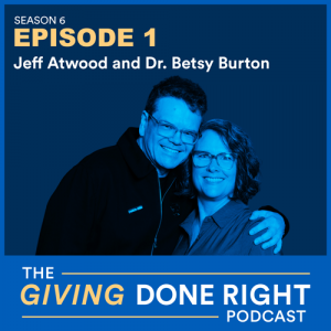 Giving Done Right Podcast, Season 6, Episode 1: Jeff Atwood and Dr. Betsy Burton