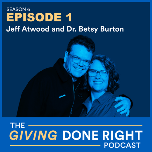 Giving Done Right Podcast, Season 6, Episode 1: Jeff Atwood and Dr. Betsy Burton